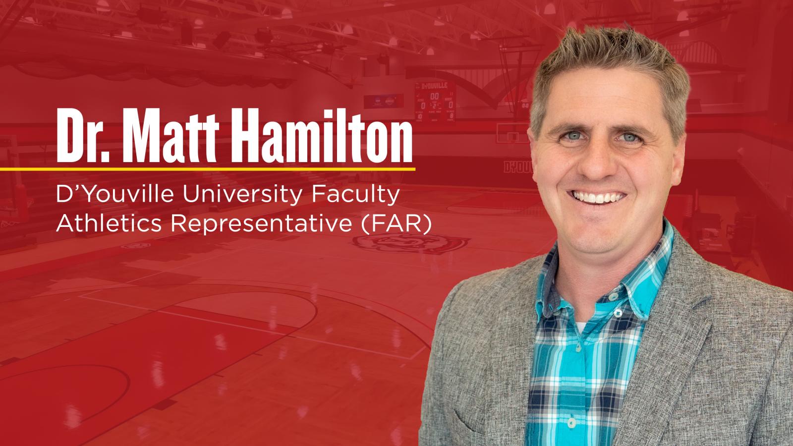 Image of Matt Hamilton smiling for a headshot cut out and placed in front of an image of the College Center Gymnasium colored over in red. Title Graphic on the image reads, Dr. Matt Hamilton, D'Youville University Faculty Athletics Representative (FAR)
