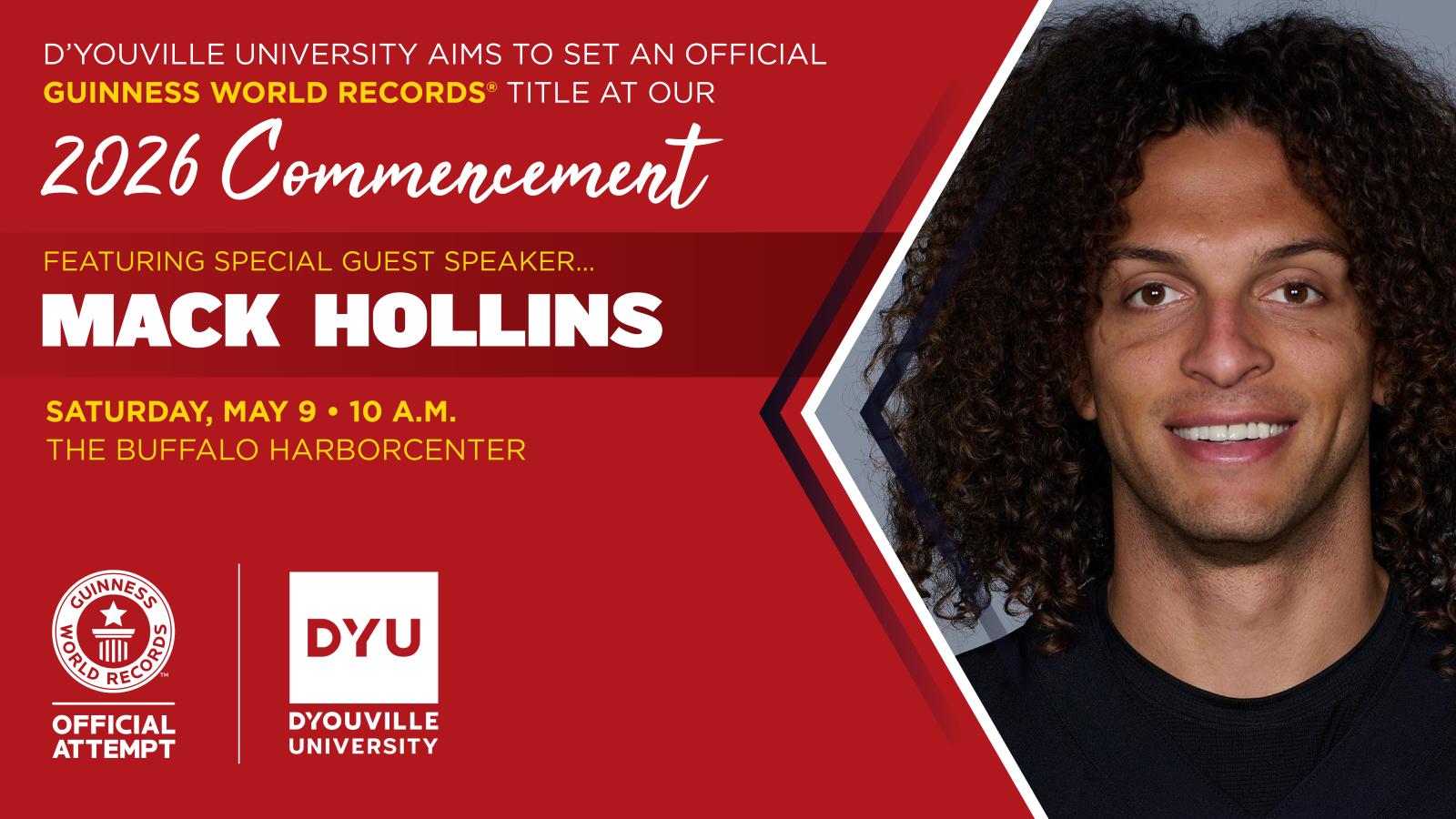 D'Youville University Aims to Set an Official GUINNESS WORLD RECORDS Title at Our 2026 Commencement. Featuring Special Guest Speaker Mack Hollins. Saturday, May 9, 10 a.m. The Buffalo Harborcenter.