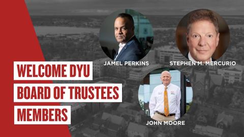 Welcome DYU Board of Trustees Members: Jamel Perkins, Stephen M. Mercurio, and John Moore