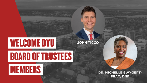 Welcome DYU Board of Trustees Members: John Ticco and Dr. Michelle Swygert-Seay, DNP