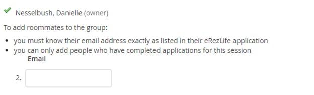to add roommates to the group: 1 you must know their email address exactly as listed in their eRezLife application, You can only add people who have completed applications for this session, box for email address.